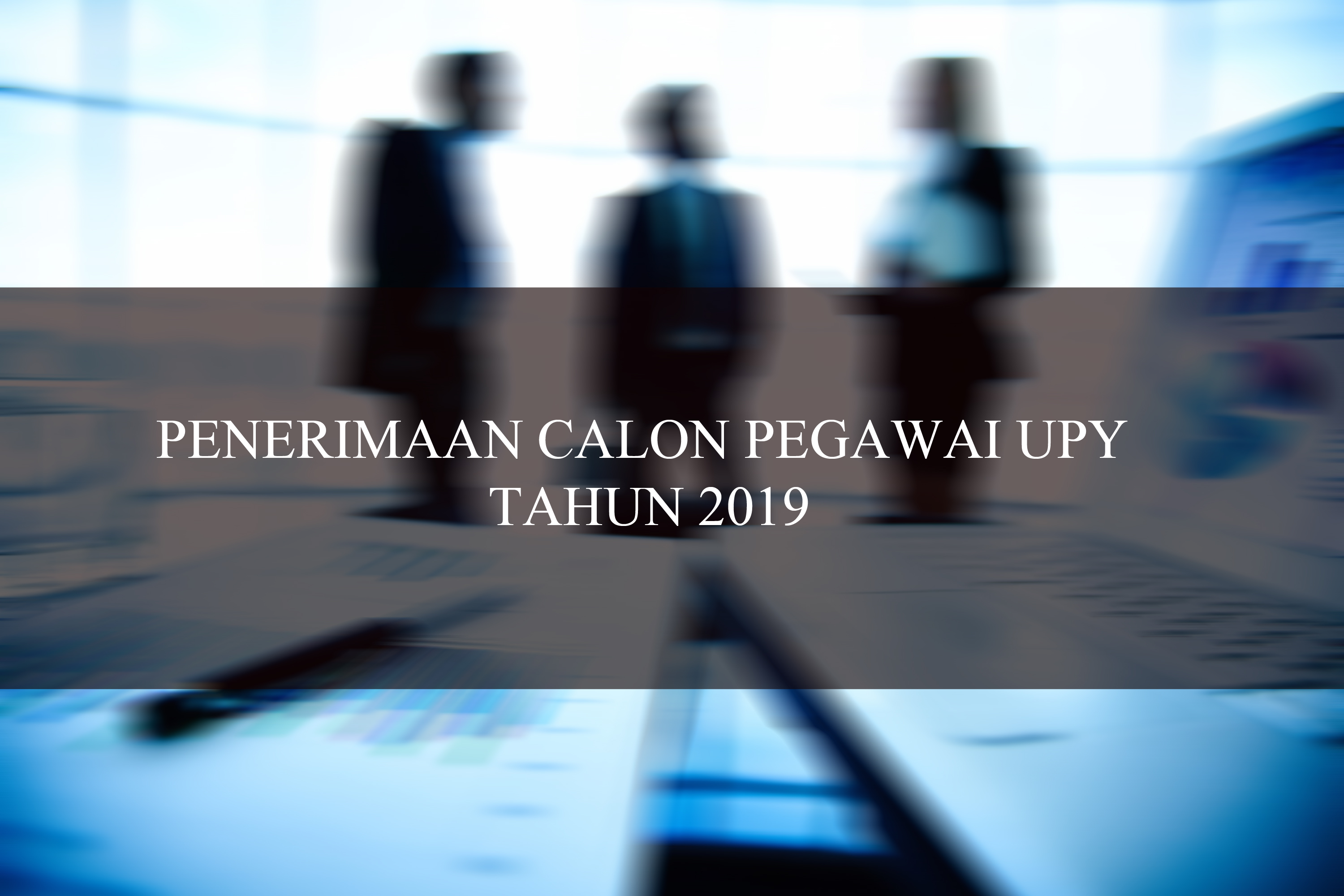 PENERIMAAN CALON PEGAWAI UPY TAHUN 2019