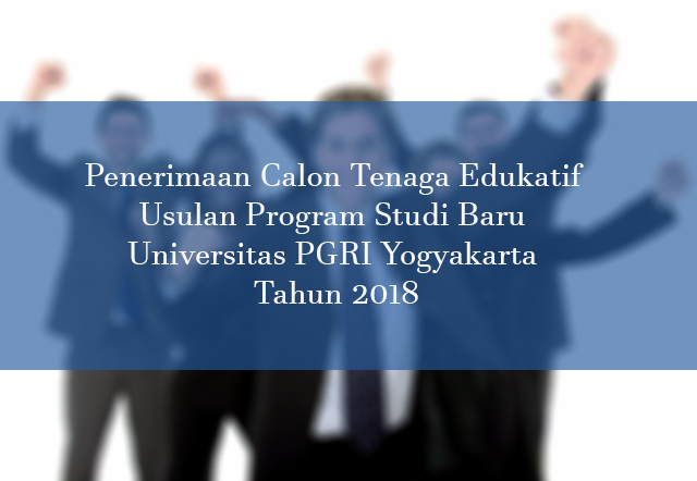 Penerimaan Calon Tenaga Edukatif Usulan Program Studi Baru UPY Tahun 2018